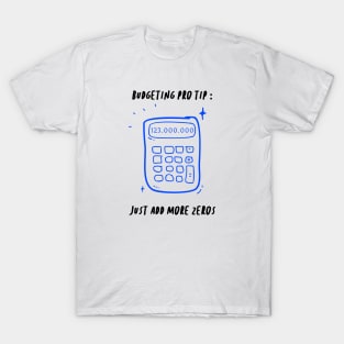 Budgeting Pro Tip Just Add More Zeros Funny Gift T-Shirt